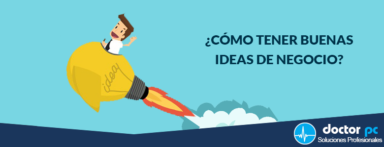 ¿Cómo Tener Buenas Ideas de Negocio?